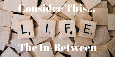 Life game tiles spell LIFE, "Consider this...the In-Between"