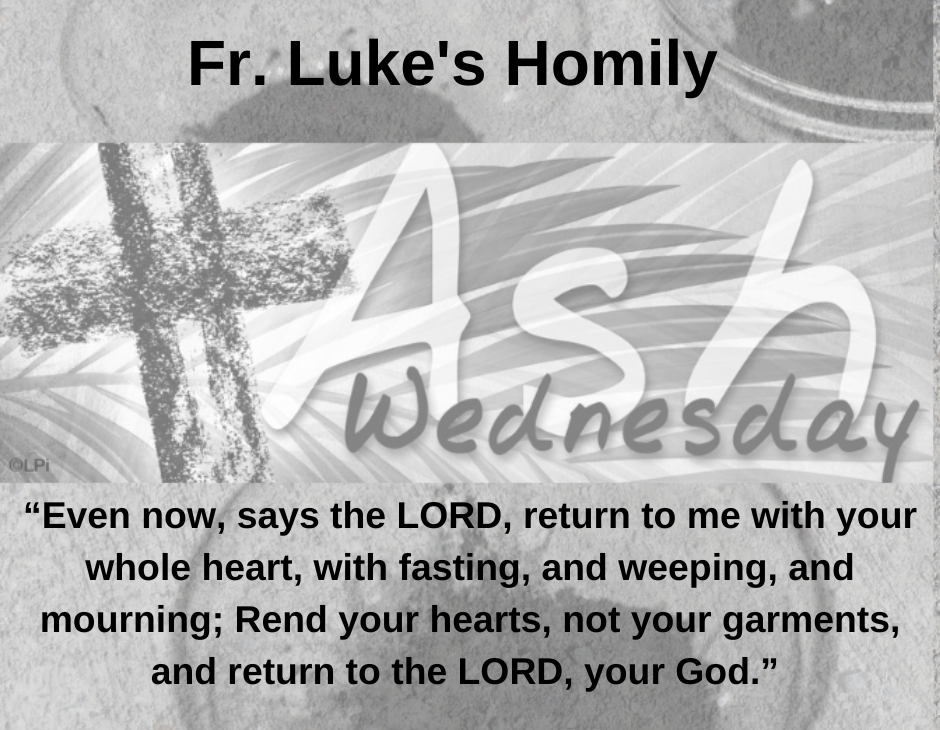 "Fr. Luke's Ash Wednesday Homily" with scripture passage
