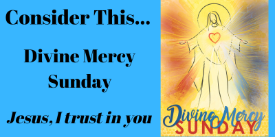 Consider This... Divine Mercy Sunday